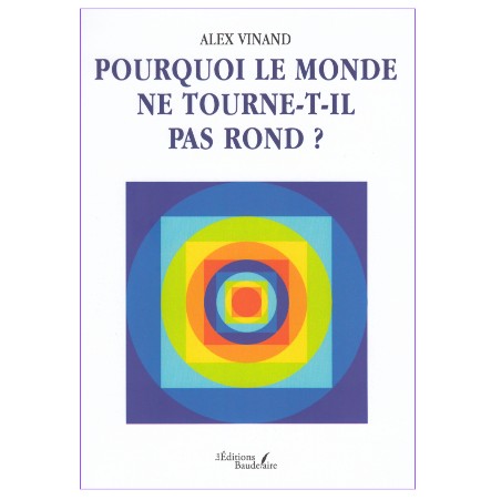 Pourquoi le monde ne tourne t'il pas rond?